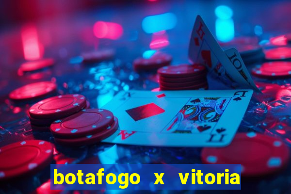 botafogo x vitoria onde assistir