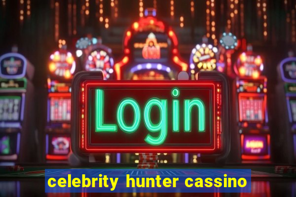 celebrity hunter cassino