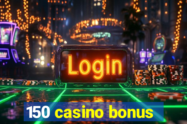 150 casino bonus