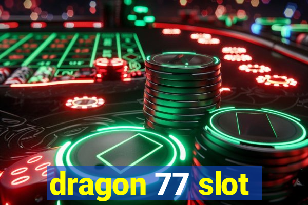 dragon 77 slot