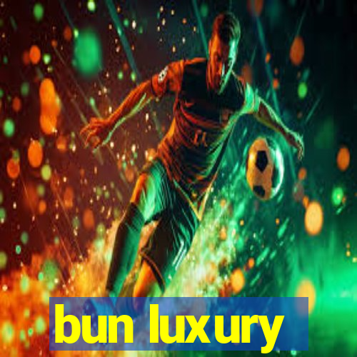 bun luxury