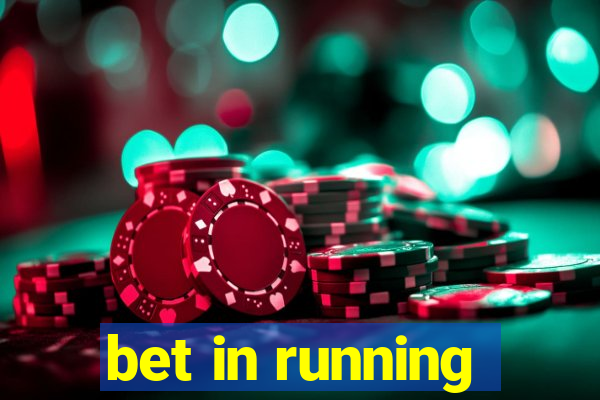 bet in running