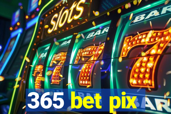 365 bet pix