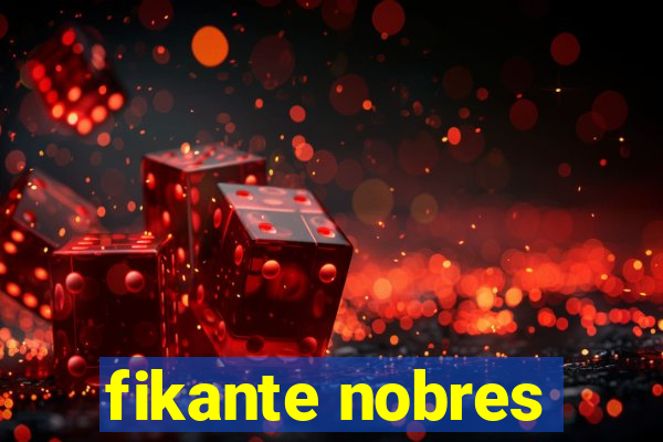 fikante nobres