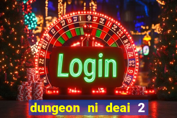 dungeon ni deai 2 temporada dublado