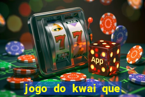 jogo do kwai que ganha dinheiro