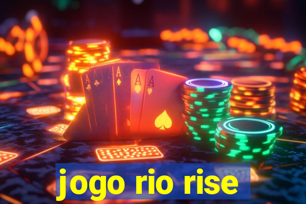 jogo rio rise