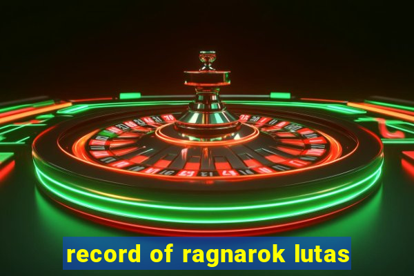 record of ragnarok lutas