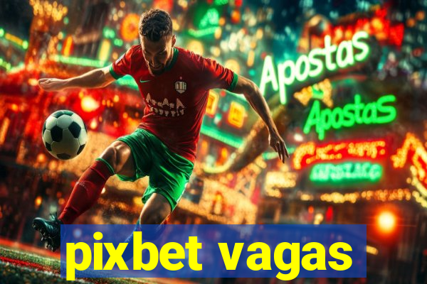 pixbet vagas