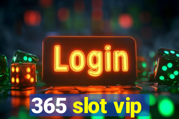 365 slot vip