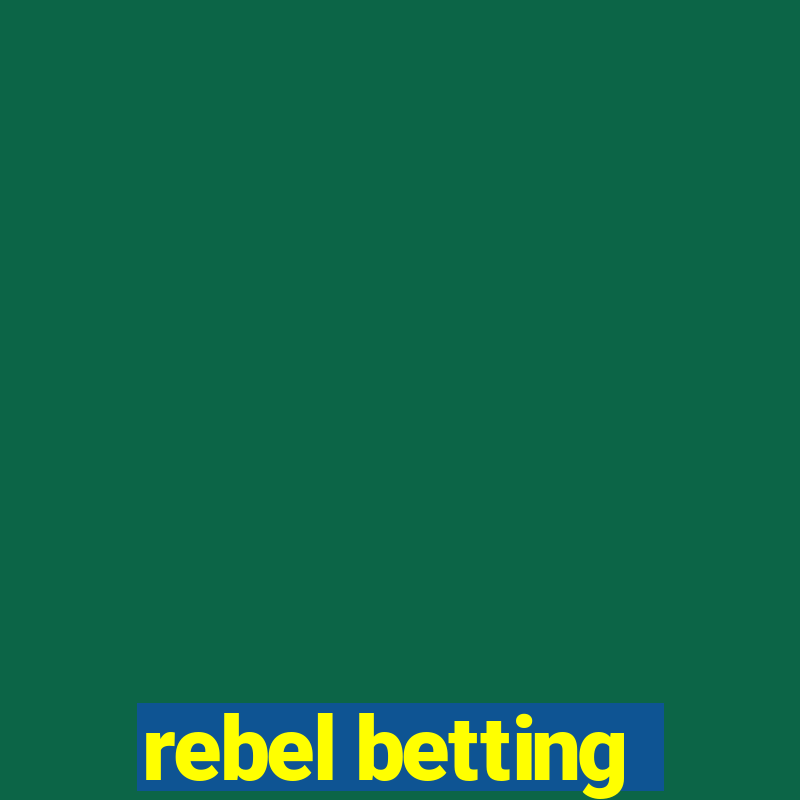 rebel betting