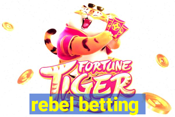 rebel betting