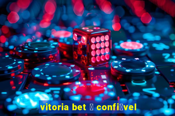 vitoria bet 茅 confi谩vel