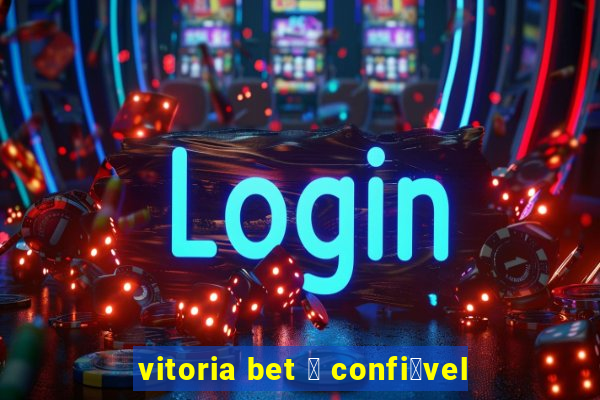 vitoria bet 茅 confi谩vel