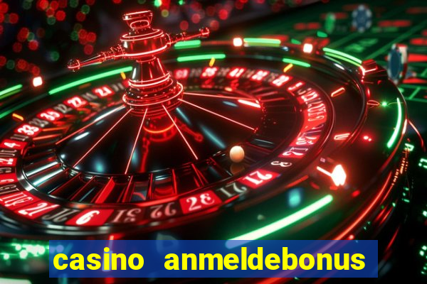 casino anmeldebonus ohne einzahlung