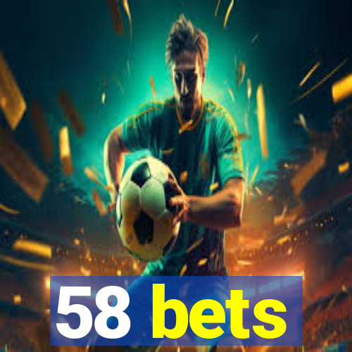 58 bets