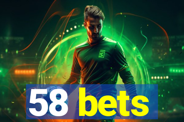 58 bets