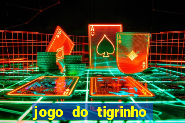 jogo do tigrinho sem deposito