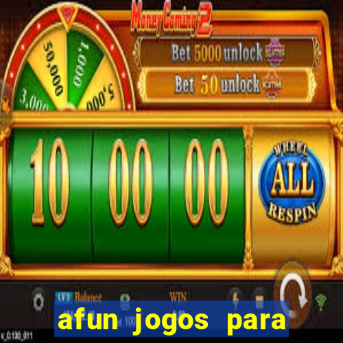 afun jogos para ganhar dinheiro