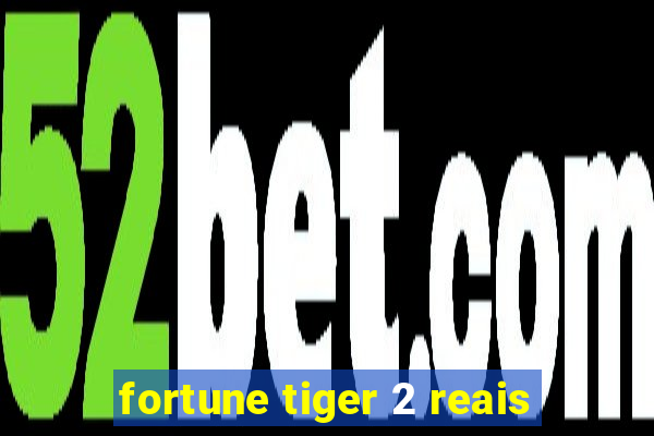 fortune tiger 2 reais