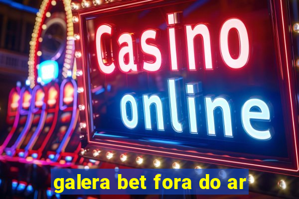 galera bet fora do ar