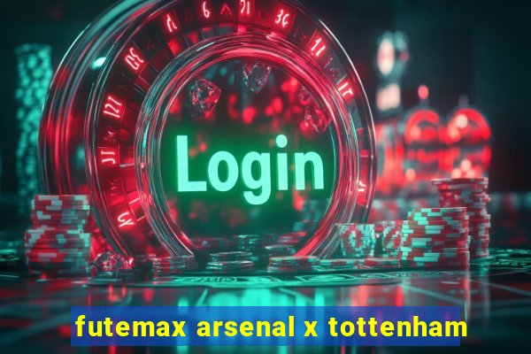 futemax arsenal x tottenham