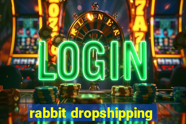 rabbit dropshipping