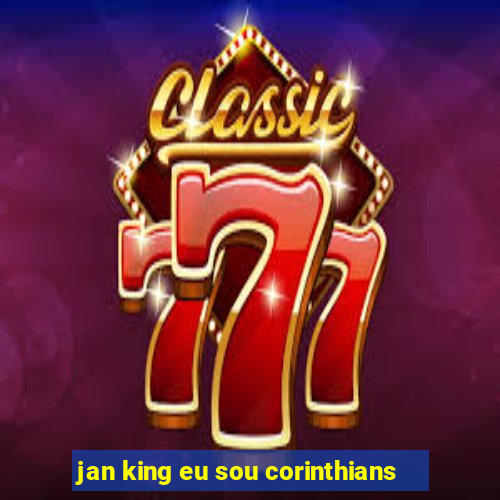 jan king eu sou corinthians