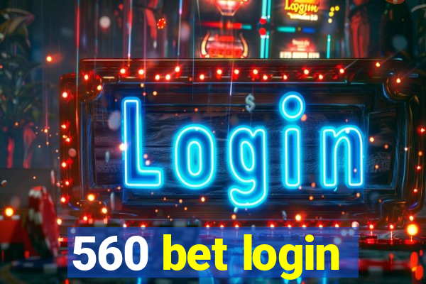 560 bet login