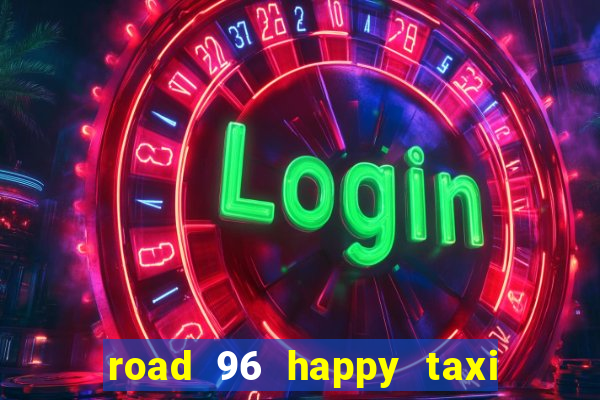 road 96 happy taxi security call password