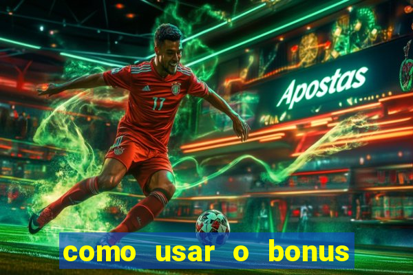 como usar o bonus estrela bet