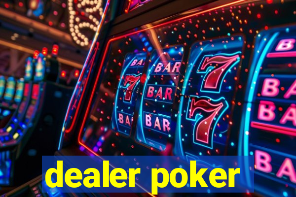 dealer poker