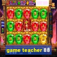 game teacher 88