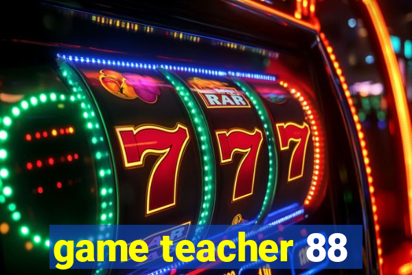 game teacher 88