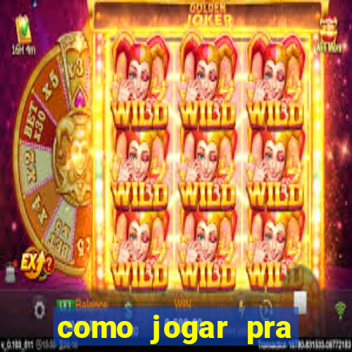 como jogar pra ganhar dinheiro