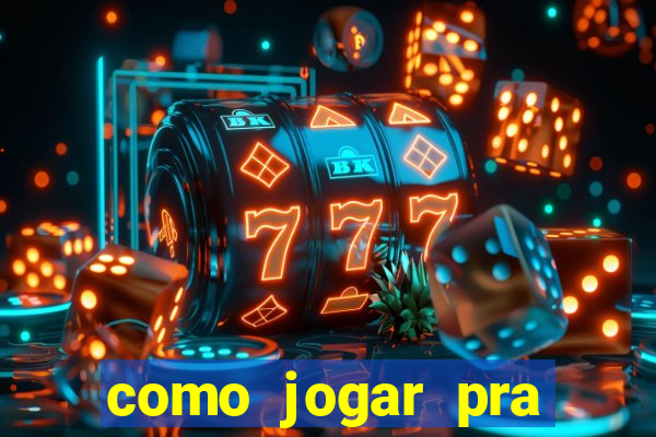 como jogar pra ganhar dinheiro