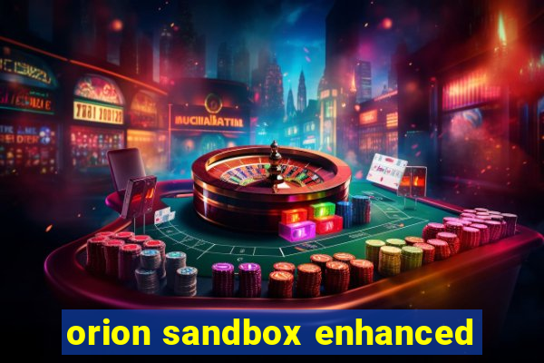 orion sandbox enhanced