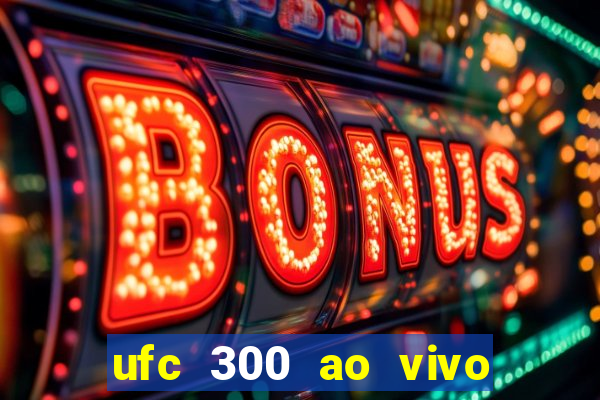 ufc 300 ao vivo online grátis