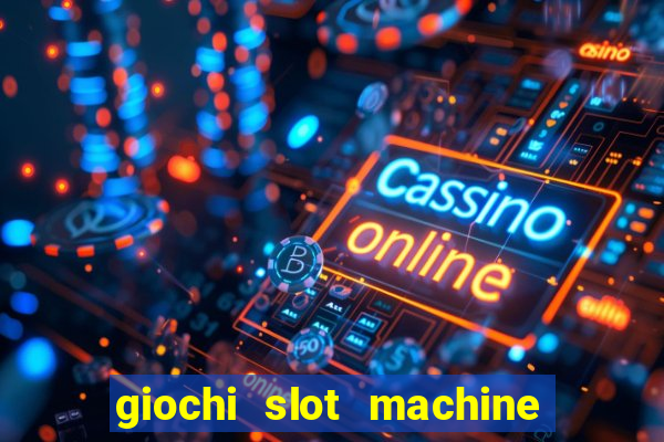 giochi slot machine gratis senza registrazione