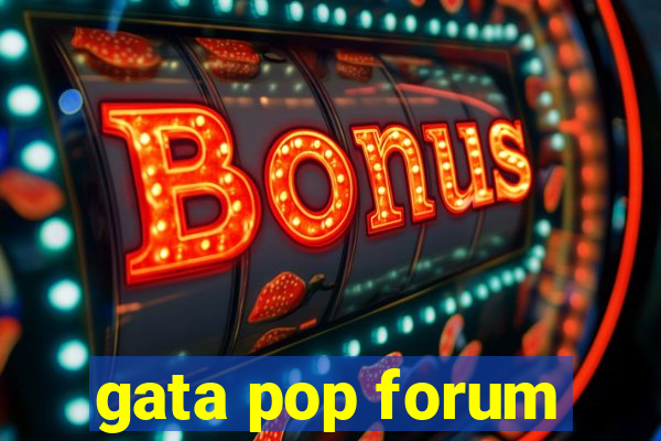 gata pop forum