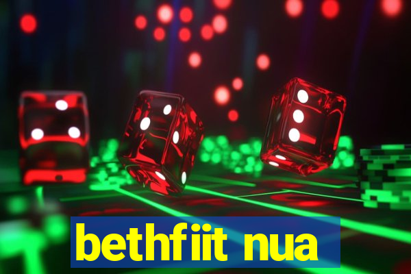 bethfiit nua