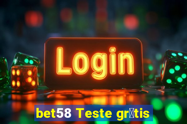 bet58 Teste gr谩tis