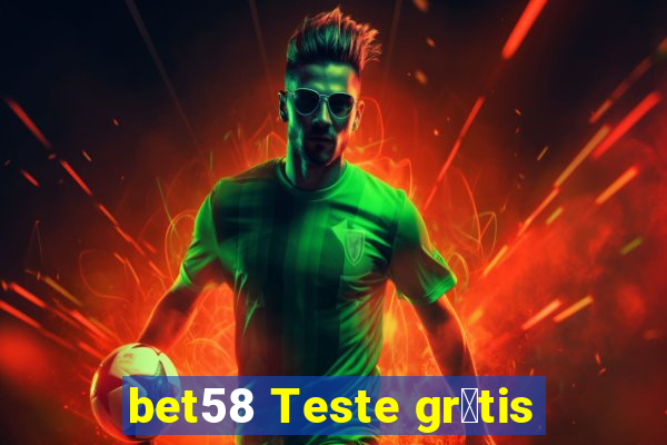 bet58 Teste gr谩tis