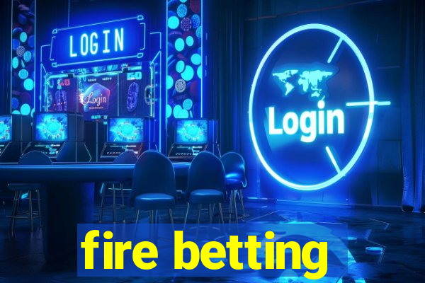 fire betting