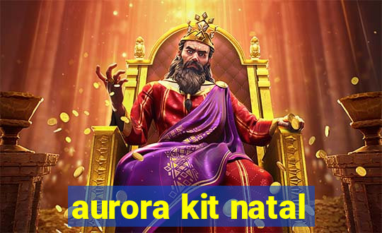 aurora kit natal