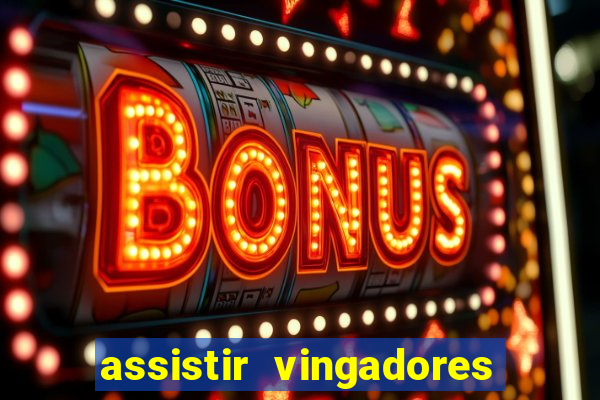 assistir vingadores ultimato filme completo dublado