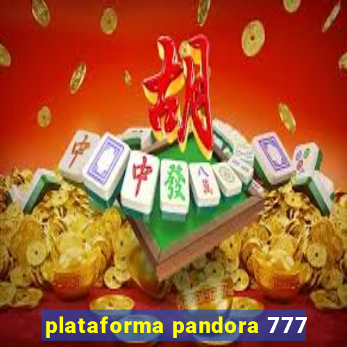 plataforma pandora 777