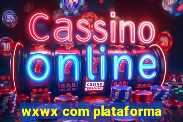 wxwx com plataforma