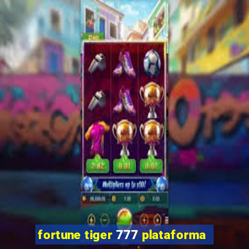 fortune tiger 777 plataforma