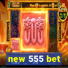 new 555 bet